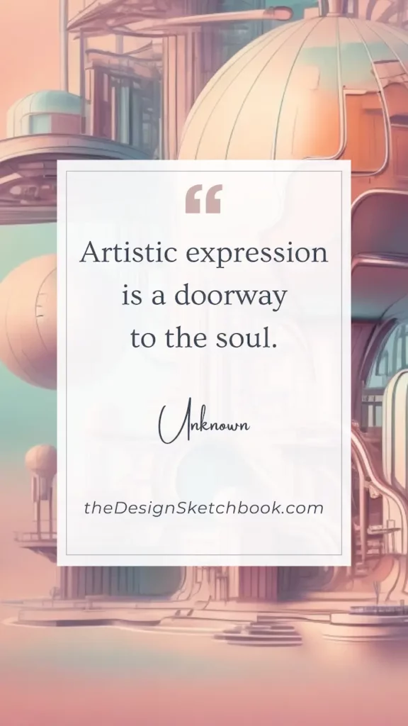 42. "Artistic expression is a doorway to the soul." - Unknown